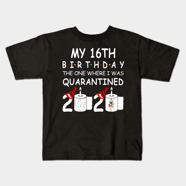 My 16th Birthday The One Where I Was Quarantined 2020 Kids T-Shirt by Rinte